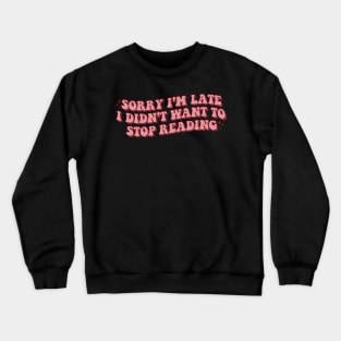 Sorry Im Late Didnt Want Stop Reading sticker bookish Sticker book lover gift bookish Merch Kindle Sticker Smut Reader acotar lover Crewneck Sweatshirt